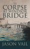 [Stephen Attebrook Mysteries 10] • The Corpse at Windsor Bridge (A Stephen Attebrook Mystery Book 10)